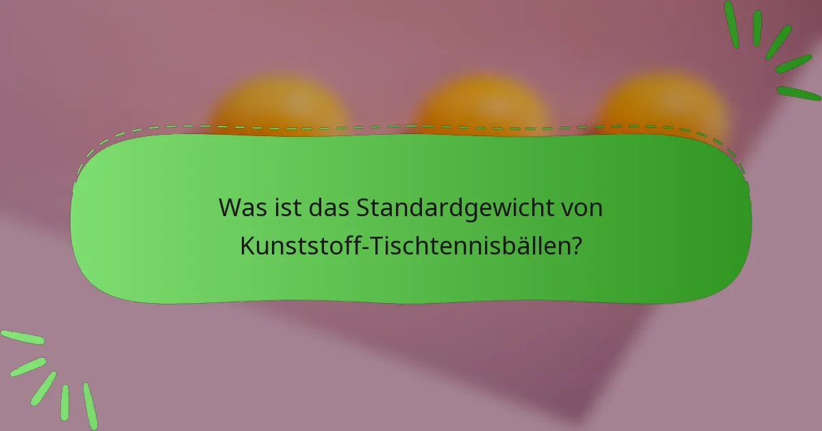 Was ist das Standardgewicht von Kunststoff-Tischtennisbällen?