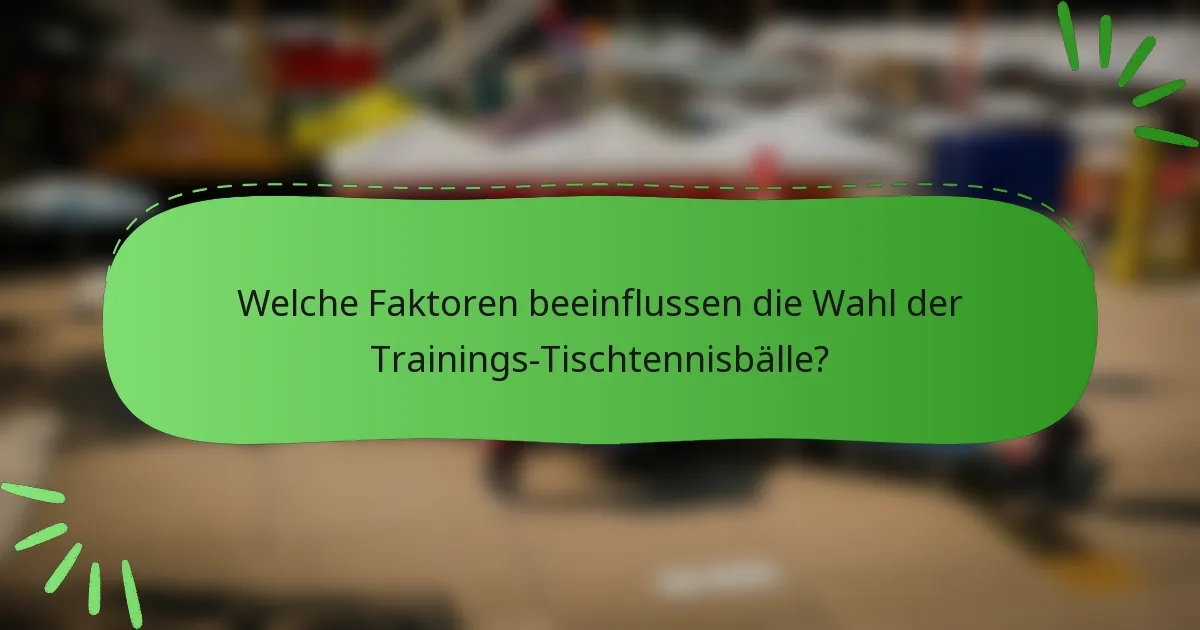 Welche Faktoren beeinflussen die Wahl der Trainings-Tischtennisbälle?