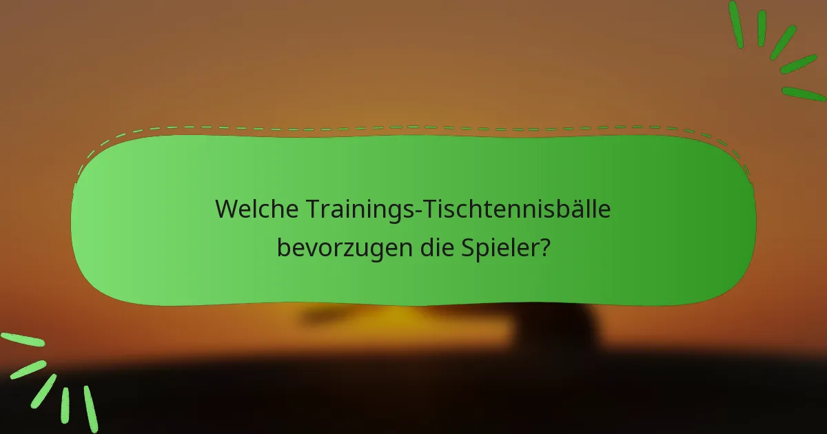 Welche Trainings-Tischtennisbälle bevorzugen die Spieler?